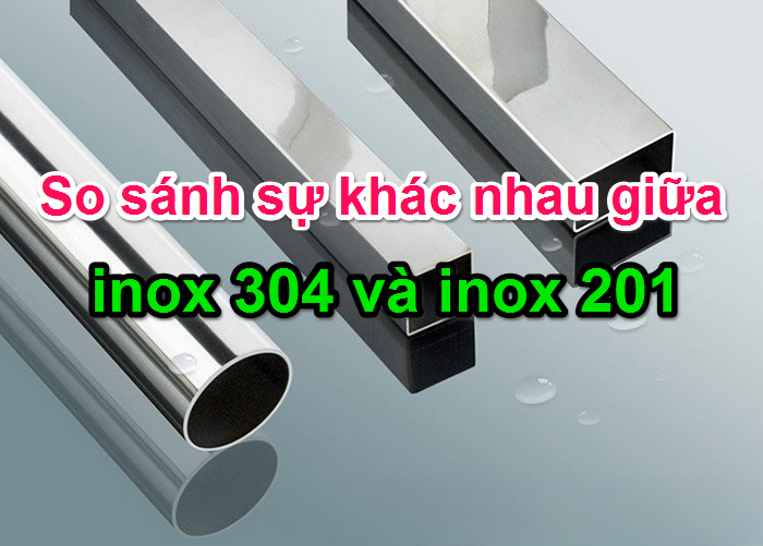 so sanh inox 304 va inox 201